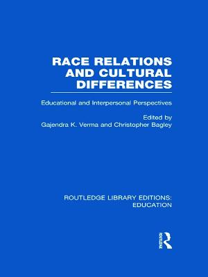 Race Relations and Cultural Differences: Educational and Interpersonal Perspectives - Verma, Gajendra, and Bagley, Christopher