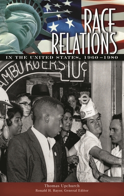 Race Relations in the United States, 1960-1980 - Upchurch, Thomas Adams