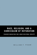 Race, Religion, and a Curriculum of Reparation: Teacher Education for a Multicultural Society