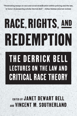 Race, Rights, and Redemption: The Derrick Bell Lectures on the Law and Critical Race Theory - Bell, Janet Dewart (Editor), and Southerland, Vincent M (Editor)