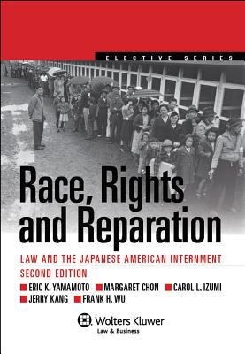 Race, Rights, and Reparations: Law and the Japanese-American Interment - Yamamoto, Eric K, and Chon, Margaret, and Izumi, Carol L