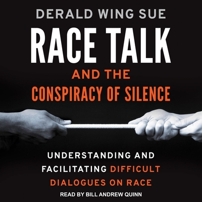 Race Talk and the Conspiracy of Silence: Understanding and Facilitating Difficult Dialogues on Race - Quinn, Bill Andrew (Read by)