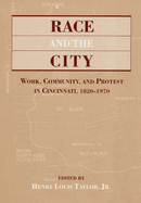 Race & the City: Work, Community, and Protest in Cincinnati, 1820-1970