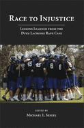 Race to Injustice: Lessons Learned from the Duke Lacrosse Rape Case - Seigel, Michael L