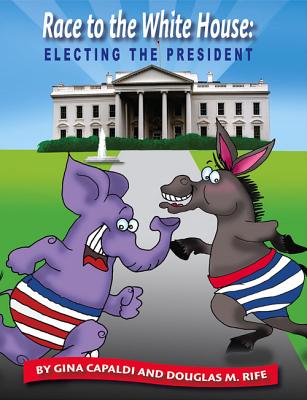 Race to the White House: Electing the President - Capaldi, Gina, and Rife, Douglas M