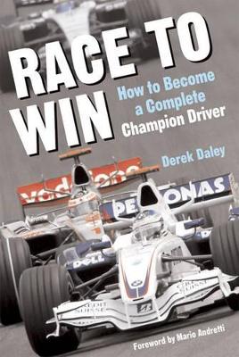 Race to Win: How to Become a Complete Champion Driver - Daly, Derek, and Andretti, Mario (Foreword by)