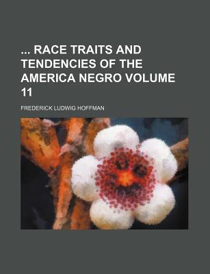 Race Traits and Tendencies of the America Negro Volume 11 - Hoffman, Frederick Ludwig