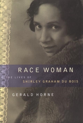 Race Woman: The Lives of Shirley Graham Du Bois - Horne, Gerald