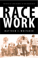 Race Work: The Rise of Civil Rights in the Urban West