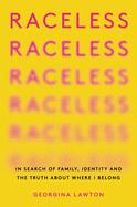 Raceless: In Search of Family, Identity, and the Truth about Where I Belong