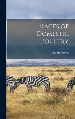 Races of Domestic Poultry - Brown, Edward