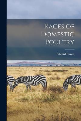 Races of Domestic Poultry - Brown, Edward