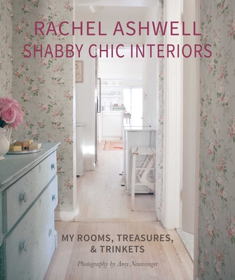 Rachel Ashwell Shabby Chic Interiors: My Rooms, Treasures and Trinkets - Ashwell, Rachel