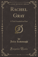 Rachel Gray: A Tale Founded on Fact (Classic Reprint)