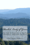 Rachel, Lady of Grace: Life and Families of Rachel D. R. J. Donelson, Robards, Jackson