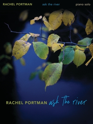 Rachel Portman: Ask the River Piano Solo Songbook - Portman, Rachel (Composer)