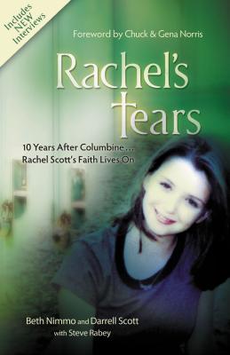 Rachel's Tears: 10th Anniversary Edition: The Spiritual Journey of Columbine Martyr Rachel Scott - Nimmo, Beth, and Scott, Darrell, and Rabey, Steve