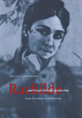 Rachilde and French Women's Authorship: From Decadence to Modernism - Hawthorne, Melanie C