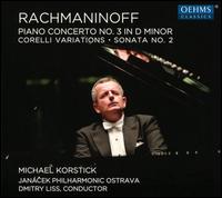 Rachmaninoff: Piano Concerto No. 3 in D minor; Corelli Variations; Sonata No. 2 - Michael Korstick (piano); Jancek Philharmonic Orchestra; Dmitry Liss (conductor)