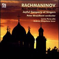 Rachmaninov: All Night Vigil, Op. 37 - Andrew Shepstone (tenor); Lorna Perry (alto); Joyful Company of Singers (choir, chorus); Peter Broadbent (conductor)