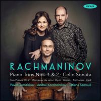 Rachmaninov: Piano Trios Nos. 1 & 2; Cello Sonata - Andrei Korobeinikov (piano); Pavel Gomziakov (cello); Tatiana Samouil (violin)