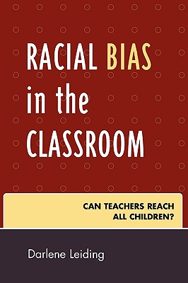 Racial Bias in the Classroom: Can Teachers Reach All Children? - Leiding, Darlene