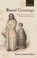 Racial Crossings: Race, Intermarriage, and the Victorian British Empire