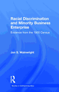 Racial Discrimination and Minority Business Enterprise: Evidence from the 1990 Census