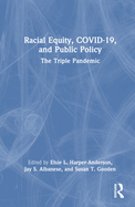 Racial Equity, Covid-19, and Public Policy: The Triple Pandemic