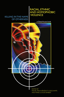 Racial Ethnic and Homophobic Violence: Killing in the Name of Otherness - Prum, Michel (Editor), and Deschamps, Benedicte (Editor), and Barbier, Marie-Claude (Editor)