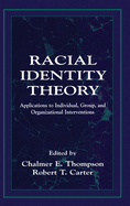 Racial Identity Theory: Applications to Individual, Group, and Organizational Interventions