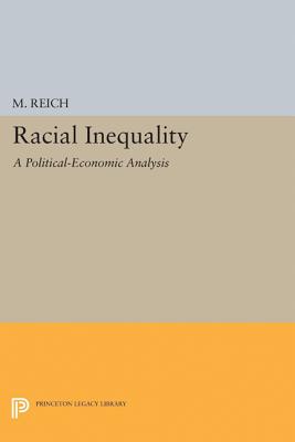 Racial Inequality: A Political-Economic Analysis - Reich, Michael