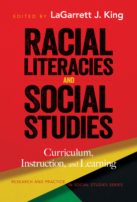 Racial Literacies and Social Studies: Curriculum, Instruction, and Learning - King, Lagarrett J (Editor), and Journell, Wayne (Editor)