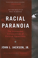 Racial Paranoia: The Unintended Consequences of Political Correctness: The New Reality of Race in America
