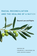 Racial Reconciliation and the Healing of a Nation: Beyond Law and Rights