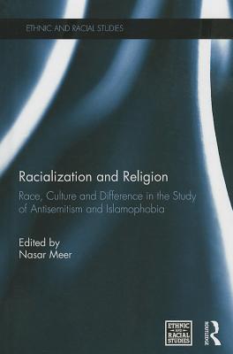 Racialization and Religion: Race, Culture and Difference in the Study of Antisemitism and Islamophobia - Meer, Nasar (Editor)