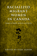 Racialized Migrant Women in Canada: Essays on Health, Violence, and Equity