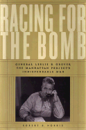 Racing for the Bomb: General Leslie R. Groves, the Manhattan Project's Indispensable Man