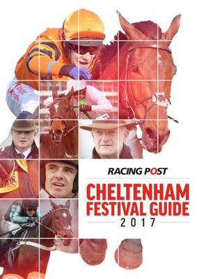 Racing Post Cheltenham Festival Guide 2017 - Pulford, Nick (Editor)