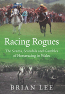 Racing Rogues: The Scams, Scandals and Gambles of Horse Racing in Wales
