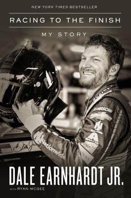 Racing to the Finish: My Story - Earnhardt Jr, Dale, and McGee, Ryan