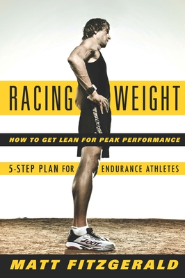 Racing Weight: How to Get Lean for Peak Performance - Fitzgerald, Matt