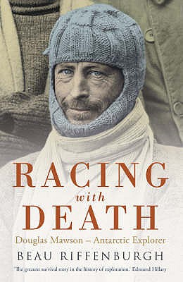 Racing with Death: Douglas Mawson - Antarctic Explorer - Riffenburgh, Beau
