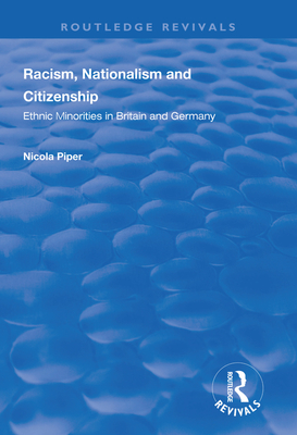 Racism, Nationalism and Citizenship: Ethnic Minorities in Britain and Germany - Piper, Nicola