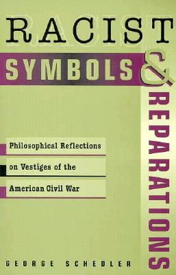 Racist Symbols & Reparations: Philosophical Reflections on Vestiges of the American Civil War (Studies in Social, Political and Legal Philosophy) - Schedler, George, Dr., PH.D.