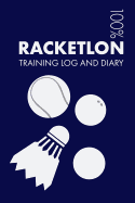 Racketlon Training Log and Diary: Training Journal For Racketlon Player - Notebook