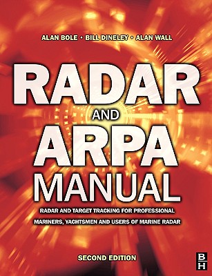 Radar and Arpa Manual: Radar and Target Tracking for Professional Mariners, Yachtsmen and Users of Marine Radar - Wall, Alan, and Bole, Alan G, and Dineley, W O