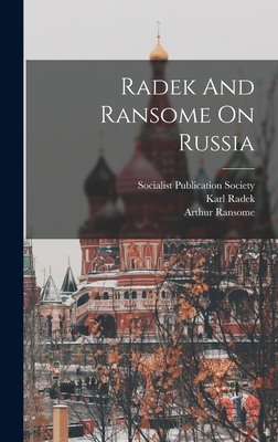 Radek And Ransome On Russia - Ransome, Arthur, and Radek, Karl, and Socialist Publication Society (N Y ) (Creator)