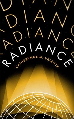 Radiance - Valente, Catherynne M.