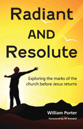 Radiant and Resolute: Exploring the marks of the church before Jesus returns